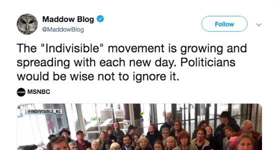 Tweet from Maddow Blog: The 'Indivisible' movement is growing and spreading with each new day. Politicians would be wise not to ignore it.